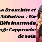 La Bronchite et l’Addiction  : Un parallèle inattendu qui change l’approche de soin